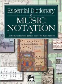Essential Dictionary of Music Notation : The Most Practical and Concise Source for Music Notation