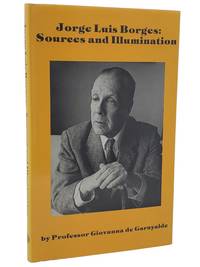 JORGE LUIS BORGES: SOURCES AND ILLUMINATION by (Borges, Jorge Luis) de Garayalde, Professor Giovanna - 1978