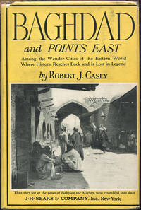Baghdad & Points East by Robert J Casey - First American edition - 1928 - from Evening Star Books (SKU: 000010149)