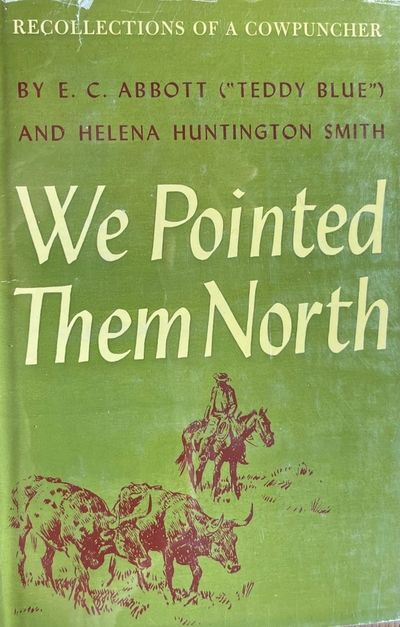 We Pointed Them North Recollections of a Cowpuncher