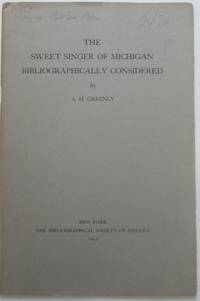 The Sweet Singer of Michigan Bibliographically Considered by A.H Greenly - 1945 - from Mare Booksellers (SKU: 013952)