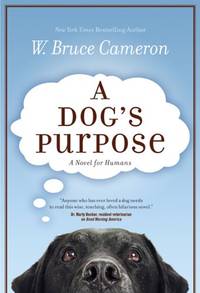 A Dog&#039;s Purpose: A Novel for Humans: 1 by Cameron, W Bruce