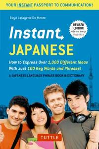 Instant Japanese : How to Express 1,000 Different Ideas with Just 100 Key Words and Phrases!...