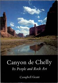 Canyon de Chelly: Its People and Rock Art by Grant, Campbell - 1992