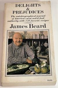 Delights & Prejudices, the autobiographical journal of America's most noted food authority with 150 favorite recipes