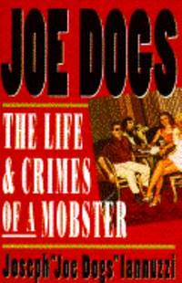 Joe Dogs: The Life and Crimes of a Mobster