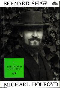 Bernard Shaw Volume 1 1856 - 1898 The Search For Love by Michael Holroyd - 1988