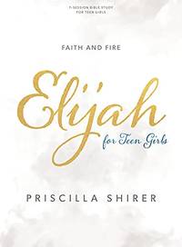 Elijah - Teen Girls' Bible Study Book: Faith and Fire by Priscilla Shirer - from The Saint Bookstore (SKU: A9781087742779)