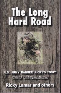 The Long Hard Road: U.S. Army Ranger Ricky's Story with Reflections by Lamar, Ricky and Others - 2012