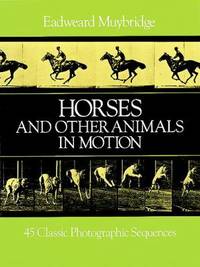 Horses and Other Animals in Motion : 45 Classic Photographic Sequences