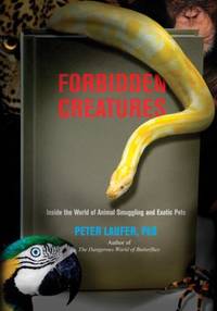 Forbidden Creatures : Inside the World of Animal Smuggling and Exotic Pets