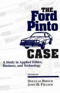 The Ford Pinto Case : A Study in Applied Ethics, Business, and Technology