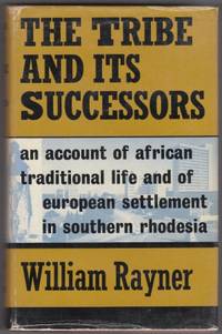 image of The Tribe and its Successors: an Account of African Traditional Life and of European Settlement in Southern Rhodesia