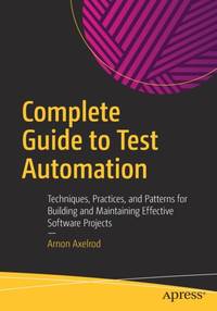 Complete Guide to Test Automation : Techniques, Practices, and Patterns for Building and...