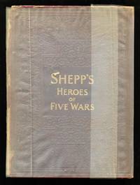 image of Shepp's Heroes of Five Wars : Which Embraces the Principal Events of American History Since the Battle of Lexington, 1775 ... to the Suppression of the Philippine Insurrection, April 1, 1899