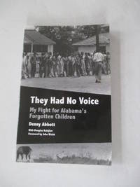 They Had No Voice: My Fight for Alabama&#039;s Forgotten Children by Abbott, Denny; Kalajian, Douglas - 2013-06-01