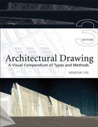 Architectural Drawing : A Visual Compendium of Types and Methods