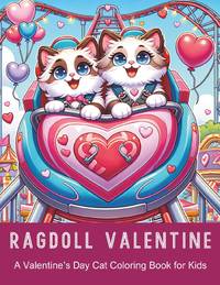 Ragdoll Valentine A Valentine's Day Cat Coloring Book for Kids: 40 fun pages for kids aged 4-10