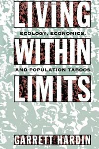 Living Within Limits: Ecology, Economics, and Population Taboos by Garrett Hardin