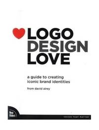 Logo Design Love: A Guide to Creating Iconic Brand Identities (Voices That Matter)