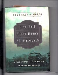 The Fall of the House of Walworth : A Tale of Madness and Murder in Gilded Age America