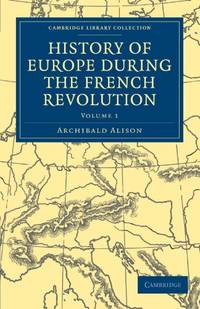 History of Europe during the French Revolution 10 Volume Paperback Set: History of Europe during...