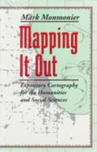 Mapping It Out : Expository Cartography for the Humanities and Social Sciences
