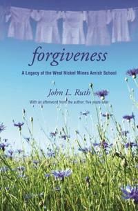 Foregiveness/Revised: A Legacy of the West Nickel Mines Amish School by Ruth, John