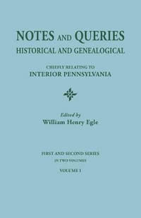 Notes and Queries: Historical and Genealogical, Chiefly Relating to Interior Pennsylvania. First...