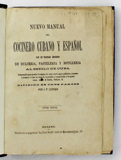 Nuevo Manual del Cocinero Cubano y Español con un Tratado Escogido de Dulceria, Pasteleria y Botilleria al Estilo de Cuba..