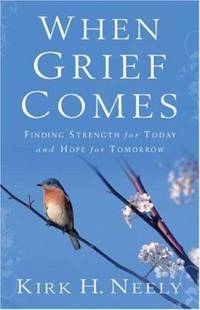 When Grief Comes: Finding Strength for Today and Hope for Tomorrow