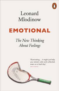 Emotional : The New Thinking About Feelings