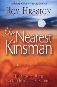 Our Nearest Kinsman : The Story of Ruth and Our Redemption in Christ