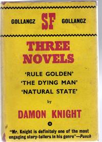 Three Novels - Rule Golden; The Dying Man &amp; Natural State by Knight, Damon - 1967