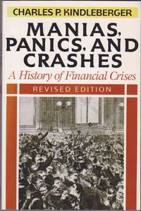 Manias, Panics, and Crashes: A History of Financial Crises, Revised Edition by Charles P. Kindleberger - October 1989