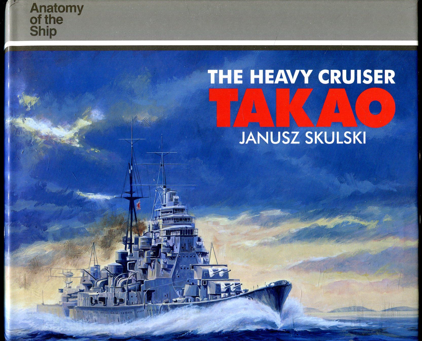 The Heavy Cruiser Takao (Anatomy of the Ship Series) by Janusz Skulski 1st American printing The Heavy Cruiser Takao (Anatomy of the Ship Series) by Janusz Skulski 1st American printing