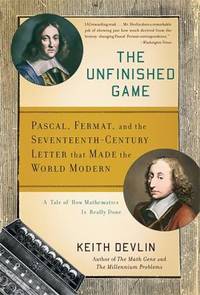 The Unfinished Game : Pascal, Fermat, and the Seventeenth-Century Letter That Made the World Modern