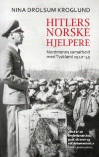 Hitlers norske hjelpere. Nordmenn i samarbeid med…