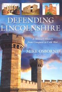 Defending Lincolnshire: A Military History from Conquest to Cold War