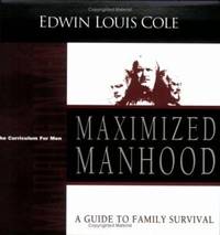 Maximized Manhood : A Guide to Family Survival