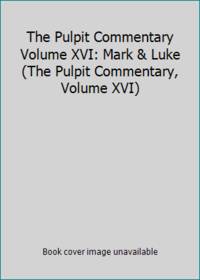 The Pulpit Commentary Volume XVI: Mark & Luke (The Pulpit Commentary, Volume XVI)