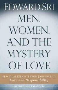 Men, Women, and the Mystery of Love: Practical Insights from John Paul II's Love and Responsibility by Edward Sri - Paperback - from The Saint Bookstore (SKU: A9781632530806)