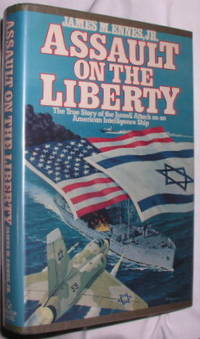 Assault on the Liberty: The True Story of the Israeli Attack on an American Intelligence Ship