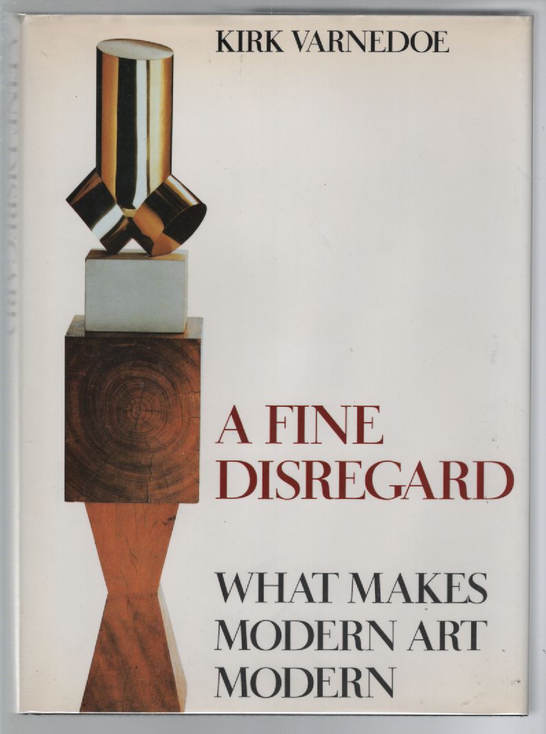 A Fine Disregard What Makes Modern Art Modern by Kirk Varnedoe First