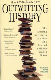 image of Outwitting History: The Amazing Adventures of a Man Who Rescued a Million Yiddish Books