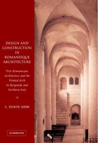 Design and Construction in Romanesque Architecture: First Romanesque Architecture and the Pointed...