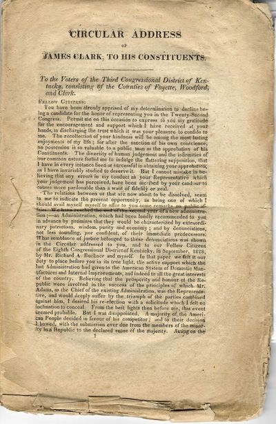 CIRCULAR ADDRESS OF JAMES CLARK, TO HIS CONSTITUENTS. TO THE VOTERS OF THE THIRD CONGRESSIONAL DISTRICT OF KENTUCKY, CONSISTING OF THE COUNTIES OF FAYETTE, WOODFORD, AND CLARK. FELLOW CITIZENS:..