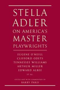 Stella Adler on America's Master Playwrights : Eugene O'Neill, Clifford Odets, Tennessee...