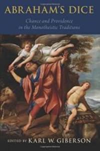 Abraham's Dice: Chance and Providence in the Monotheistic Traditions by Karl W. Giberson - 2016-01-07