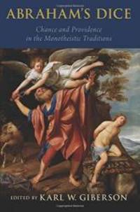 Abraham&#039;s Dice: Chance and Providence in the Monotheistic Traditions by Karl W. Giberson - 2016-01-07